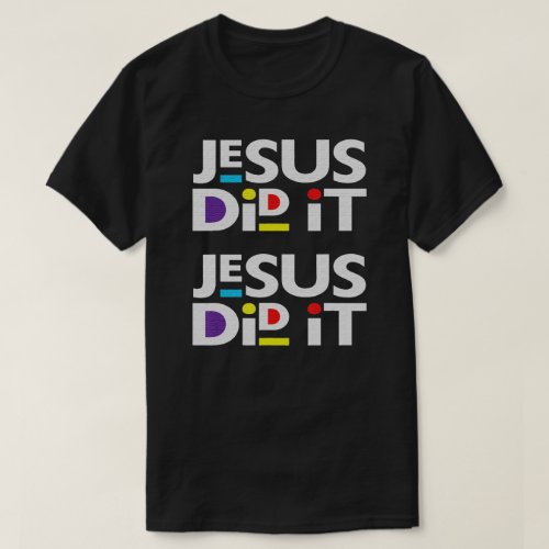 Did It Resurrection Sunday He Is Alive Jesus T_Shirt