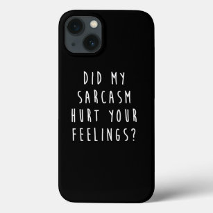 Did My Sarcasm Hurt Your Feelings Funny Sarcastic  iPhone 13 Case