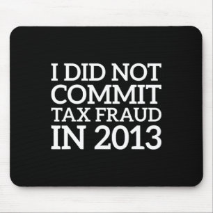 Did Not Commit Tax Fraud In 2013 Funny Joke For Da Mouse Pad