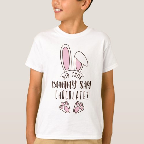 Did Some Bunny Say Chocolate Easter Funny Pun Cute T_Shirt