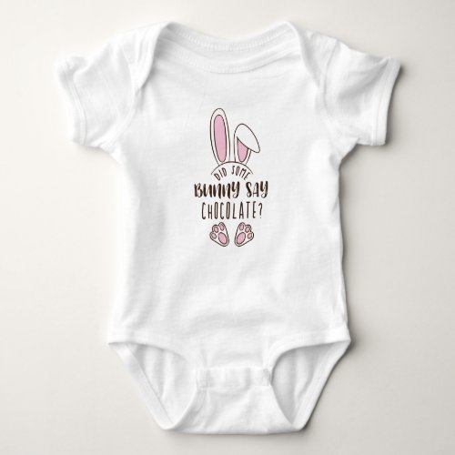 Did Some Bunny Say Chocolate Funny Pun Cute Easter Baby Bodysuit