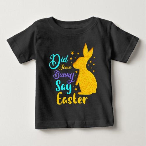 Did Some Bunny Say Easter Baby T_Shirt