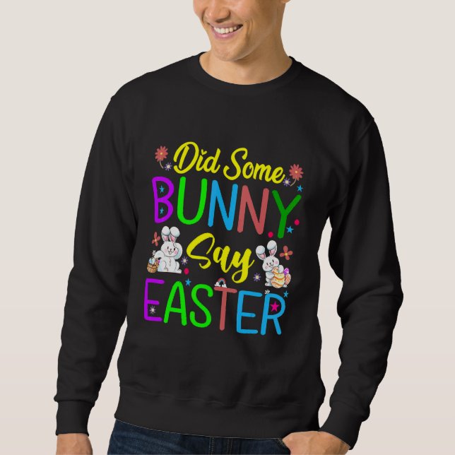 Did Some Bunny Say Easter Happy Easter Sweatshirt (Front)