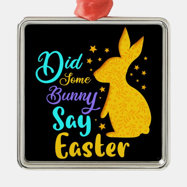 Did Some Bunny Say Easter Metal Ornament (Front)