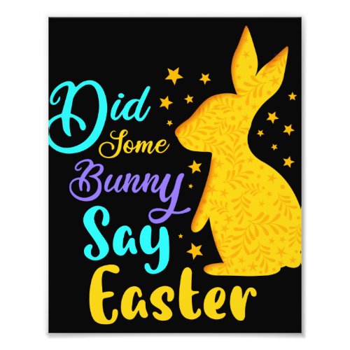 Did Some Bunny Say Easter Photo Print