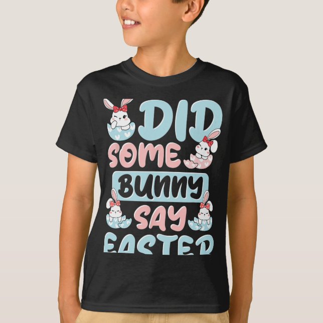 Did Some Bunny Say Easter  T-Shirt (Front)