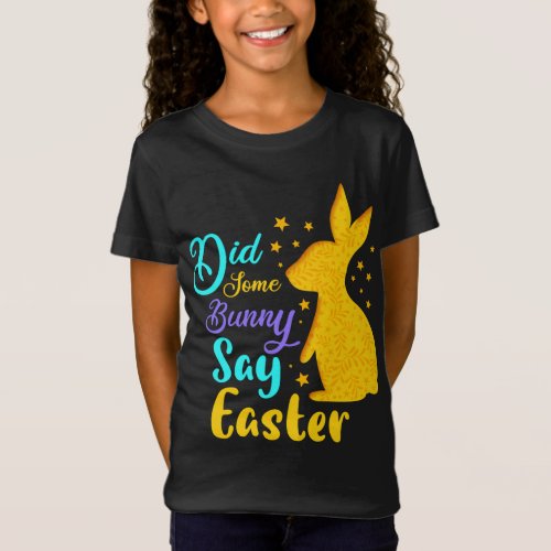 Did Some Bunny Say Easter T_Shirt