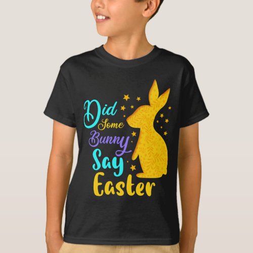 Did Some Bunny Say Easter T_Shirt