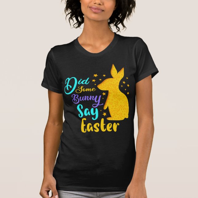 Did Some Bunny Say Easter T-Shirt (Front)