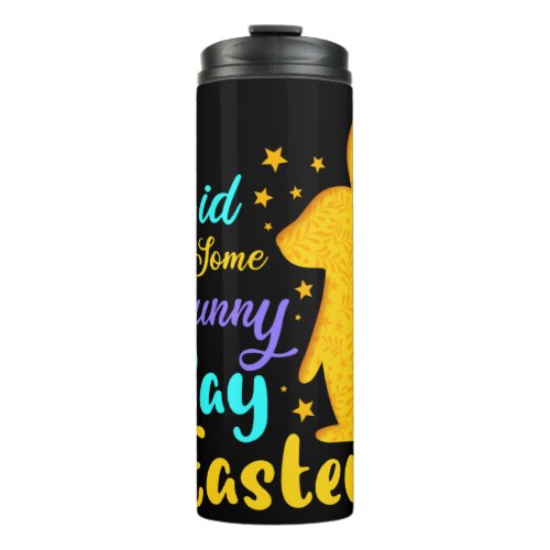 Did Some Bunny Say Easter Thermal Tumbler