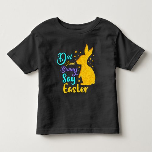 Did Some Bunny Say Easter Toddler T_shirt