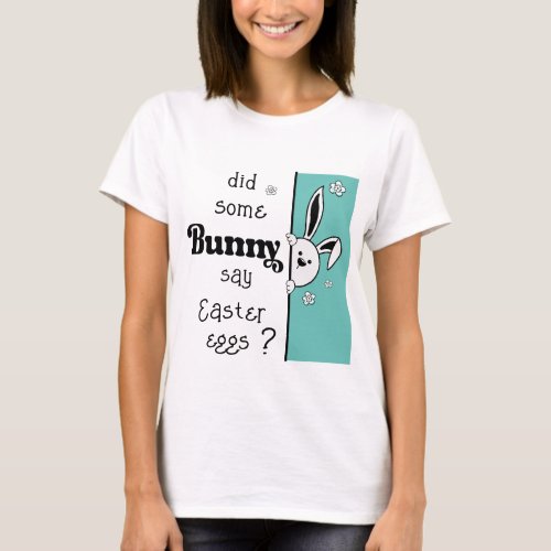 Did Some Bunny Say Funny Easter Blue T_Shirt