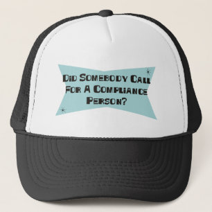Did Somebody Call For A Compliance Person Trucker Hat