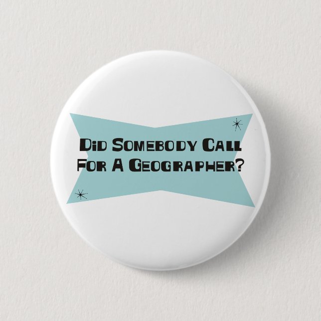 Did Somebody Call For A Geographer Pinback Button (Front)