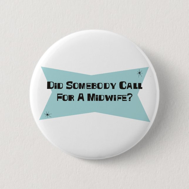 Did Somebody Call For A Midwife Pinback Button (Front)