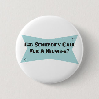 Did Somebody Call For A Midwife Pinback Button