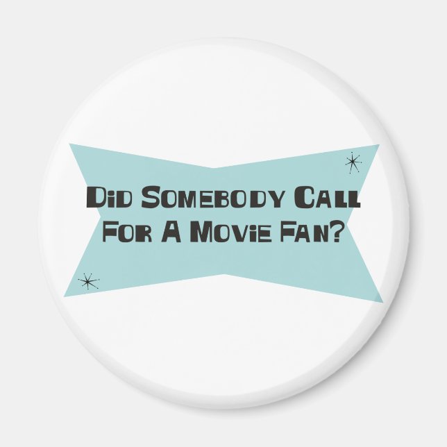 Did Somebody Call For A Movie Fan Magnet (Front)