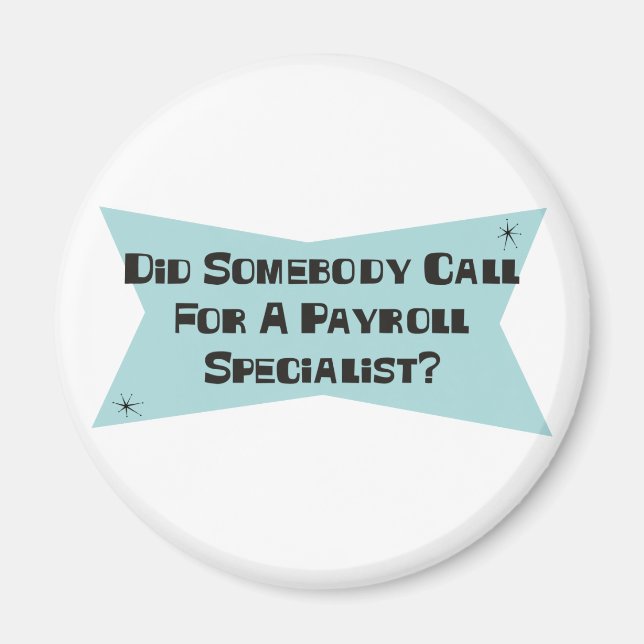 Did Somebody Call For A Payroll Specialist Magnet (Front)