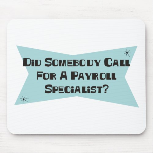 Did Somebody Call For A Payroll Specialist Mouse Pad