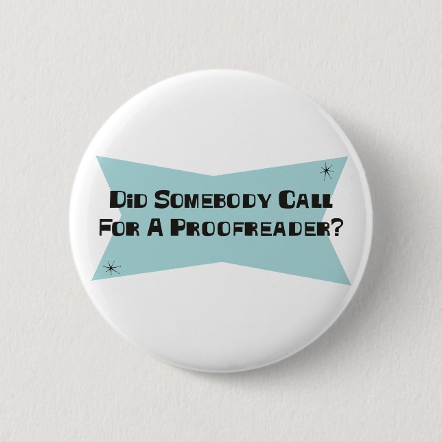 Did Somebody Call For A Proofreader Pinback Button (Front)