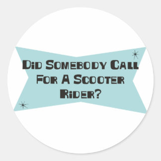 Did Somebody Call For A Scooter Rider Classic Round Sticker