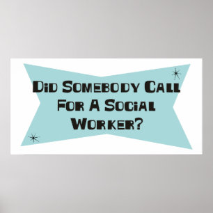 Did Somebody Call For A Social Worker Poster