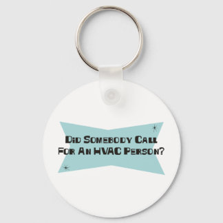 Did Somebody Call For An HVAC Person Keychain