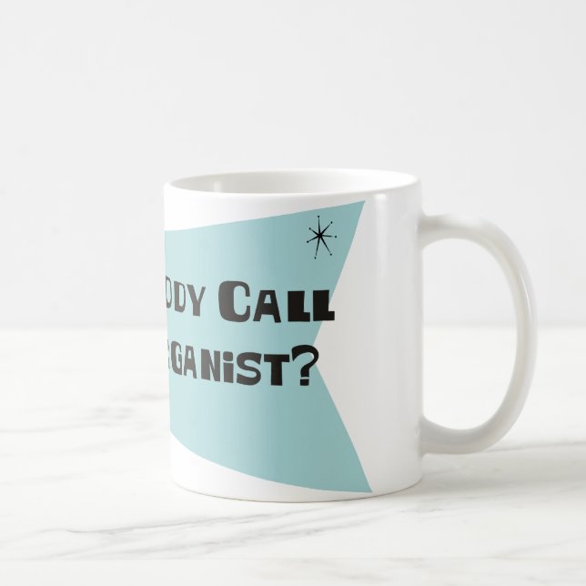 Did Somebody Call For An Organist Coffee Mug (Right)
