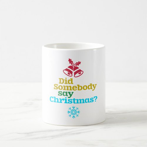 Did Somebody Say Christmas Coffee Mug
