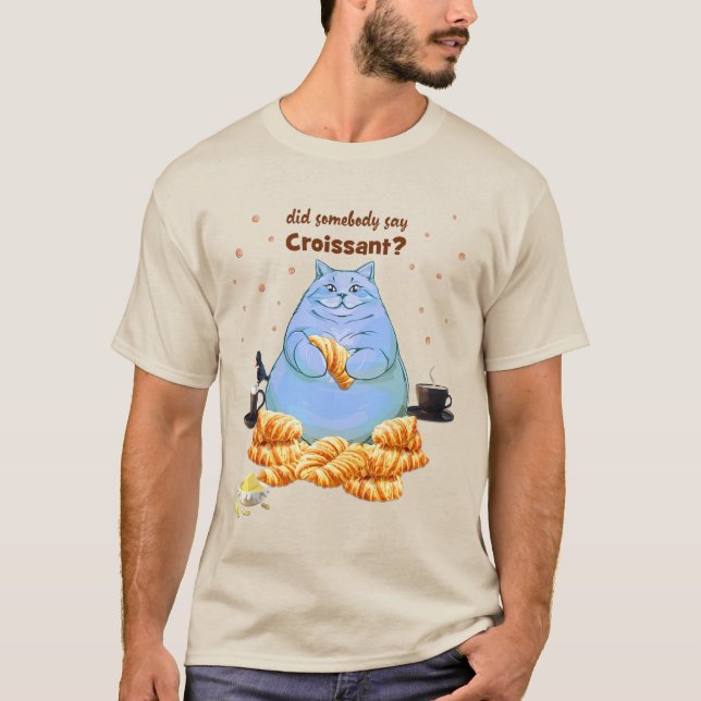 Did Somebody Say Croissant Fat Cat T-Shirt (Front)