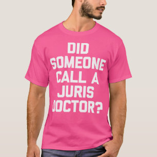 Did Someone Call A Juris Doctor Funny Lawyer T-Shirt