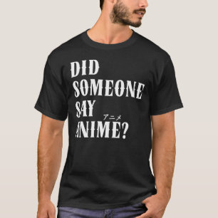 Did Someone Say Anime Funny Katakana T-Shirt