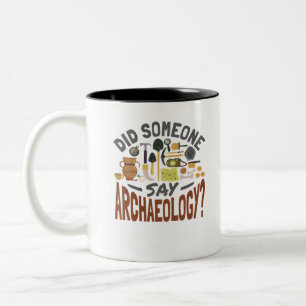 Did Someone Say Archaeology Archaeologist Two-Tone Coffee Mug