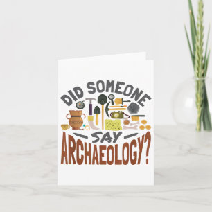 Did Someone Say Archaeology - Archeology Archaeolo Card