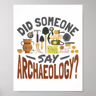 Did Someone Say Archaeology - Archeology Archaeolo Poster