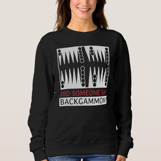 Did Someone Say Backgammon  Player Funny Sweatshirt (Front)