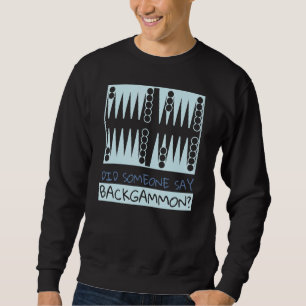 Did Someone Say Backgammon  Player Sweatshirt