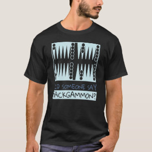 Did Someone Say Backgammon  Player T-Shirt