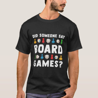 Did Someone Say Board Games Funny Gamer Gift Men W T-Shirt