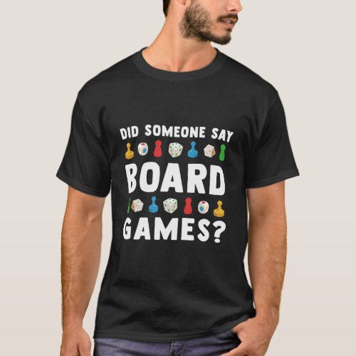 Did Someone Say Board Games Funny Gamer Gift Men W T_Shirt