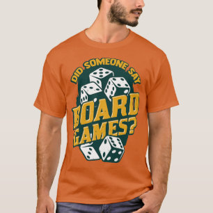 Did Someone Say Board Games T-Shirt