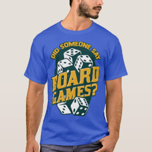 Did Someone Say Board Games T-Shirt