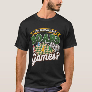 Did Someone Say Board Games Tabletop Board Game T-Shirt