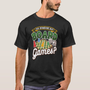 Did Someone Say Board Games Tabletop Board Game T-Shirt