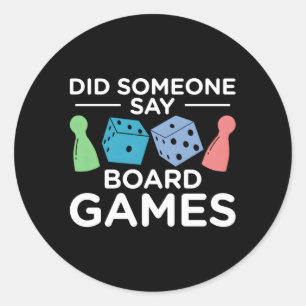 Did Someone Say Board Games Tabletop Board Games Classic Round Sticker
