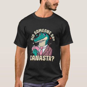 Did Someone Say Canasta T-Shirt