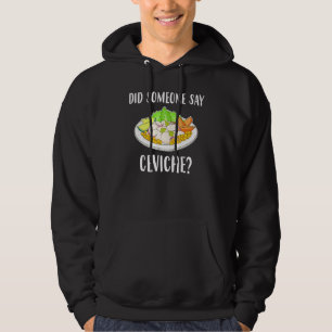 Did Someone Say Ceviche Peruvian Seafood Hoodie