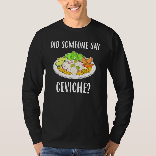 Did Someone Say Ceviche Peruvian Seafood T-Shirt (Front)