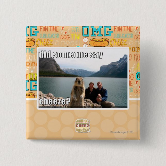 Did someone say cheeze? pinback button (Front)