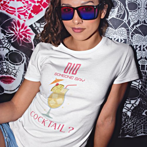 Did Someone Say Cocktail Fun Quote T_Shirt